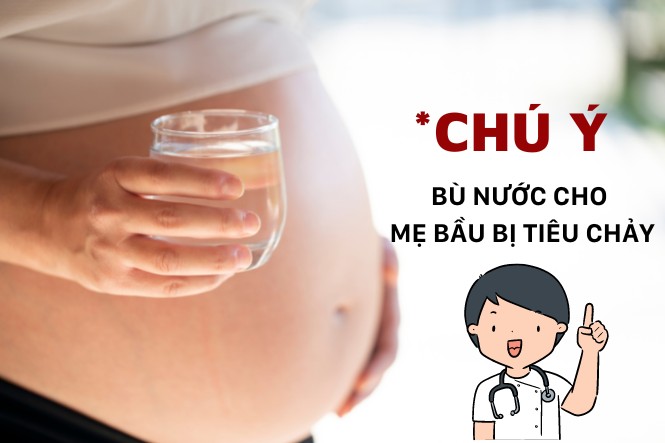 Mẹ bầu bị tiêu chảy 3 tháng giữa cần được bù nước đầy đủ