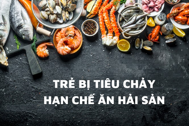 Trẻ em bị nôn và tiêu chảy nên ăn gì: Hạn chế hải sản