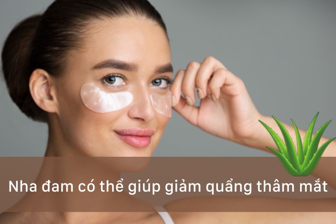 Bạn có thể dùng nha đam để giảm quầng thâm mắt