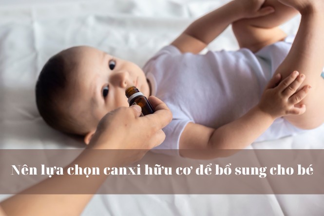 Nên bổ sung canxi hữu cơ cho bé 6 tháng