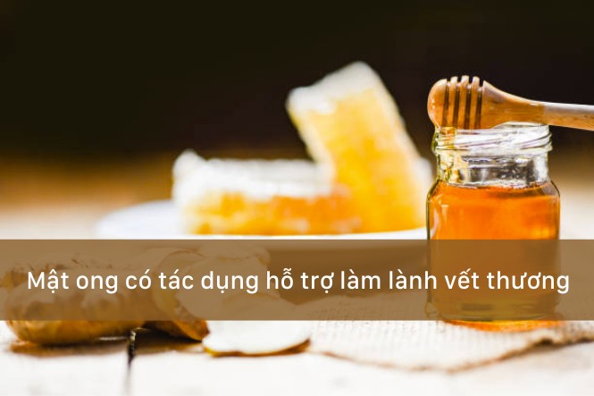 Uống mật ong có tác dụng gì: giúp nhanh lành vết thương