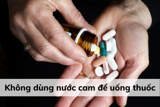 Không uống nước cam chung với các loại thuốc
