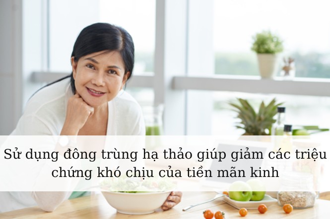 Phụ nữ tiền mãn kinh nên sử dụng động trùng hạ thảo