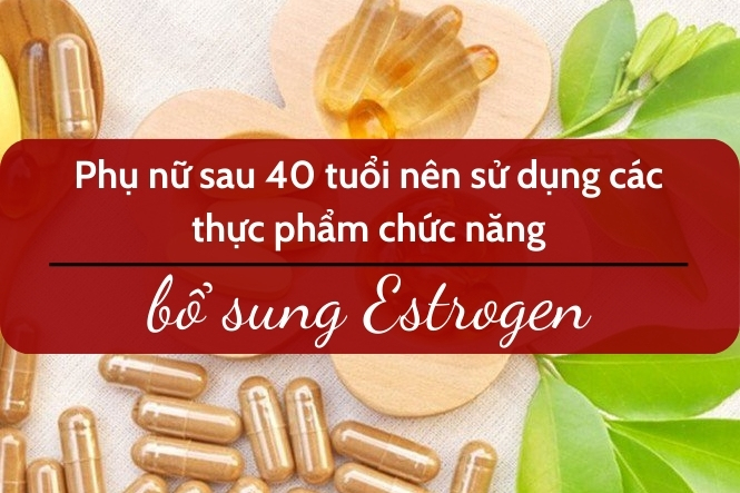 Phụ nữ sau 40 tuổi nên bổ sung thêm estrogen để cân bằng nội tiết tố
