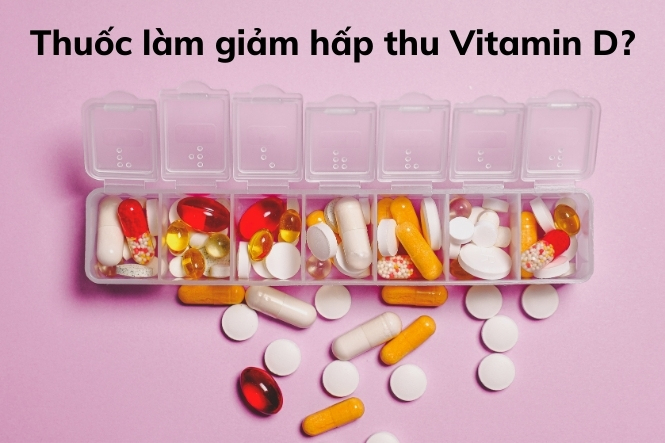 Một số loại thuốc có thể gây ra tình trạng thiếu Vitamin D