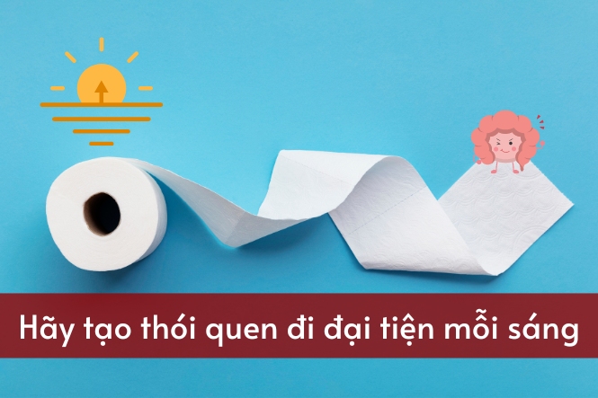 Hãy tạo thói quen đi vệ sinh vào mỗi buổi sáng