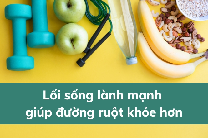 Thực hiện lối sống lành mạnh để cải thiện chứng táo bón