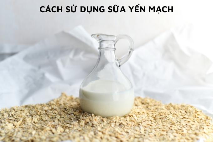 Cách sử dụng sữa yến mạch